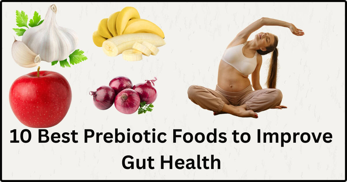 10 Best Prebiotic Foods to Improve Gut Health